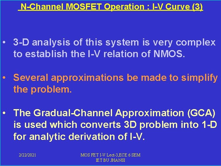  N-Channel MOSFET Operation : I-V Curve (3) • 3 -D analysis of this