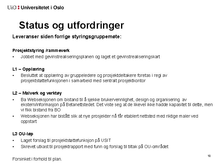 Status og utfordringer Leveranser siden forrige styringsgruppemøte: Prosjektstyring /rammeverk • Jobbet med gevinstrealiseringsplanen og