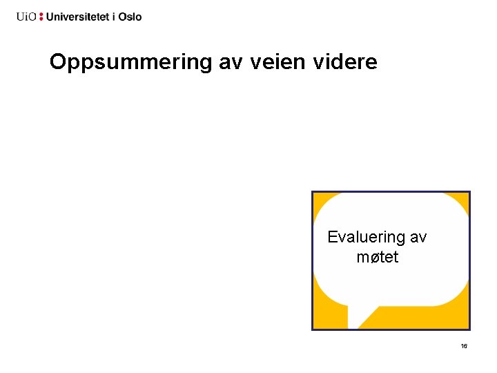 Oppsummering av veien videre Evaluering av møtet 16 