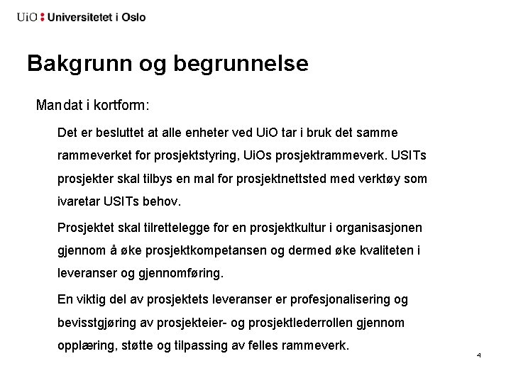 Bakgrunn og begrunnelse Mandat i kortform: Det er besluttet at alle enheter ved Ui.