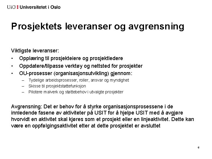 Prosjektets leveranser og avgrensning Viktigste leveranser: • Opplæring til prosjekteiere og prosjektledere • Oppdatere/tilpasse