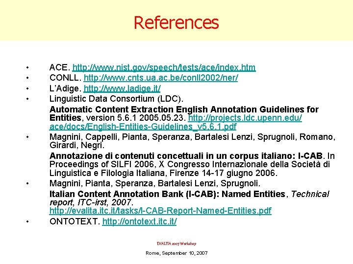 References • • ACE. http: //www. nist. gov/speech/tests/ace/index. htm CONLL. http: //www. cnts. ua.