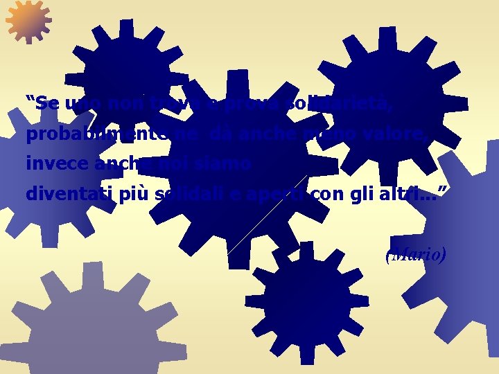 “Se uno non trova e prova solidarietà, probabilmente ne dà anche meno valore, invece “Se uno non trova e prova solidarietà, probabilmente ne dà anche meno valore, invece