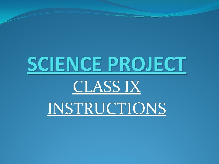 SCIENCE PROJECT CLASS IX INSTRUCTIONS 