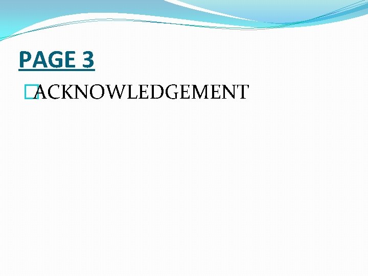 PAGE 3 �ACKNOWLEDGEMENT 