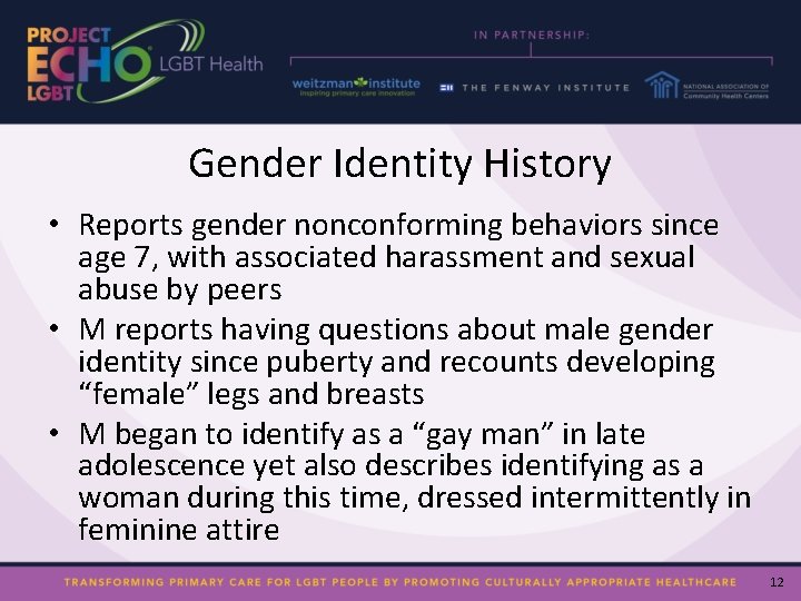 Gender Identity History • Reports gender nonconforming behaviors since age 7, with associated harassment
