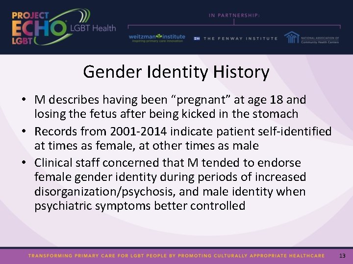 Gender Identity History • M describes having been “pregnant” at age 18 and losing