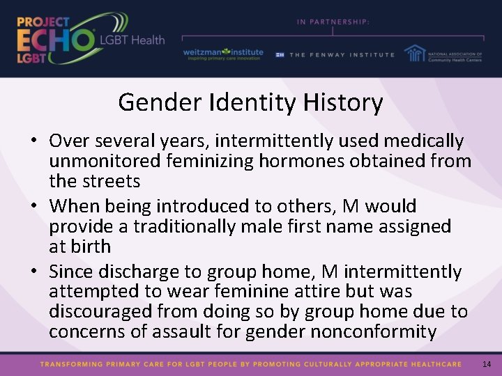 Gender Identity History • Over several years, intermittently used medically unmonitored feminizing hormones obtained