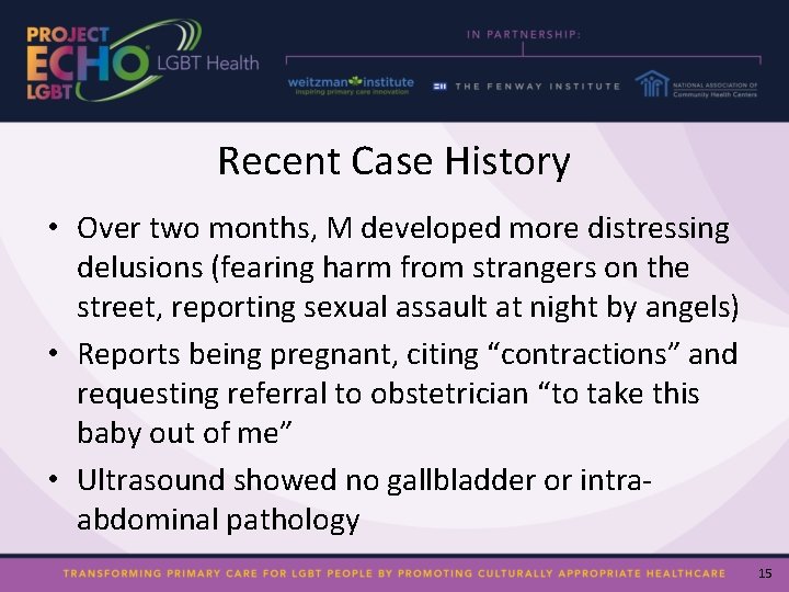 Recent Case History • Over two months, M developed more distressing delusions (fearing harm