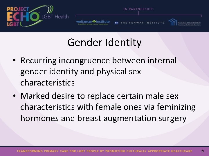 Gender Identity • Recurring incongruence between internal gender identity and physical sex characteristics •