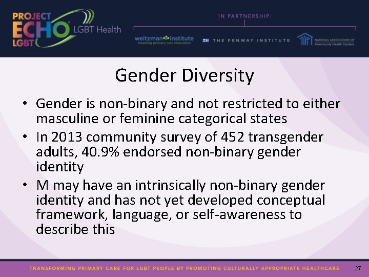Gender Diversity • Gender is non-binary and not restricted to either masculine or feminine