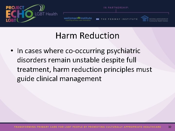 Harm Reduction • In cases where co-occurring psychiatric disorders remain unstable despite full treatment,