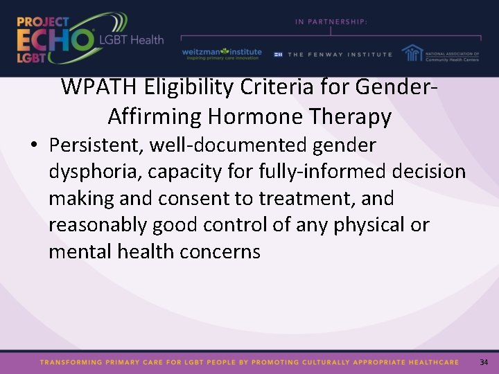 WPATH Eligibility Criteria for Gender. Affirming Hormone Therapy • Persistent, well-documented gender dysphoria, capacity