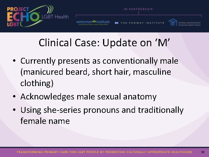 Clinical Case: Update on ‘M’ • Currently presents as conventionally male (manicured beard, short