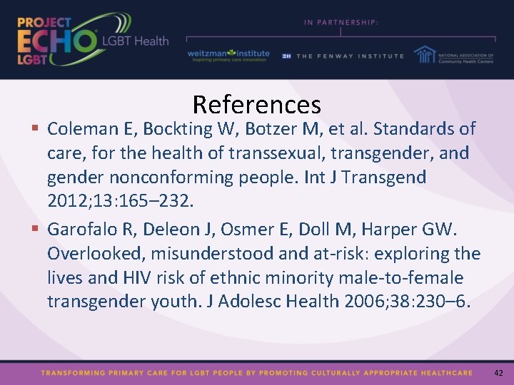 References § Coleman E, Bockting W, Botzer M, et al. Standards of care, for