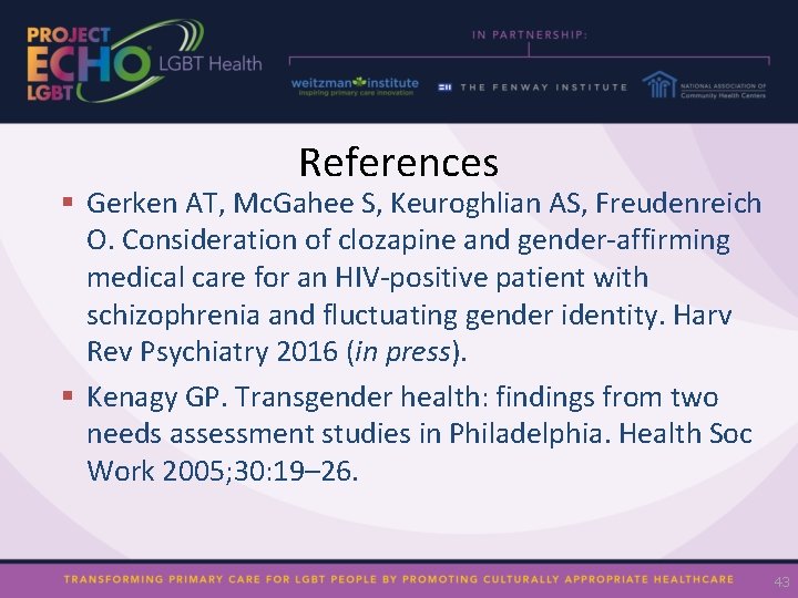 References § Gerken AT, Mc. Gahee S, Keuroghlian AS, Freudenreich O. Consideration of clozapine