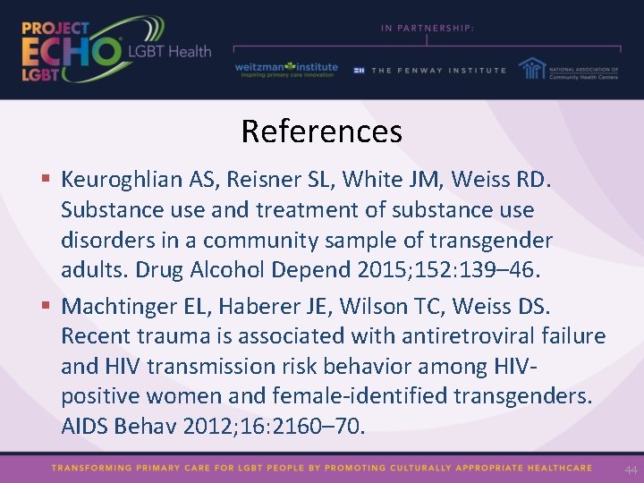 References § Keuroghlian AS, Reisner SL, White JM, Weiss RD. Substance use and treatment