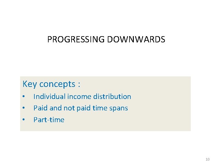 PROGRESSING DOWNWARDS Key concepts : • • • Individual income distribution Paid and not