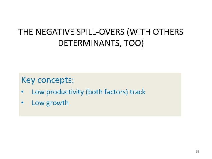 THE NEGATIVE SPILL-OVERS (WITH OTHERS DETERMINANTS, TOO) Key concepts: • • Low productivity (both