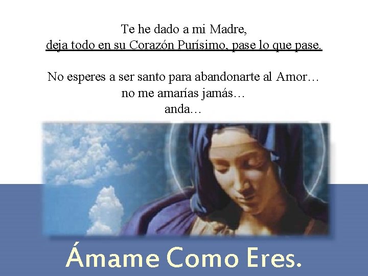 Te he dado a mi Madre, deja todo en su Corazón Purísimo, pase lo