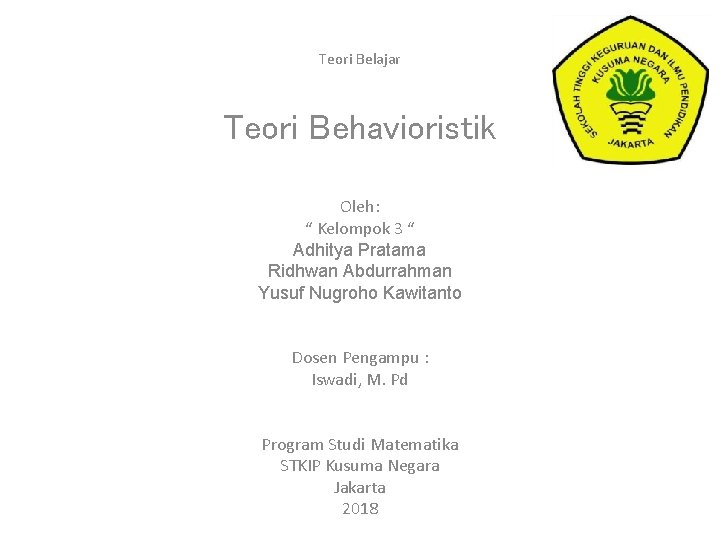 Teori Belajar Teori Behavioristik Oleh: “ Kelompok 3 “ Adhitya Pratama Ridhwan Abdurrahman Yusuf