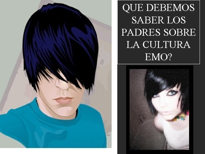 QUE DEBEMOS SABER LOS PADRES SOBRE LA CULTURA EMO? 