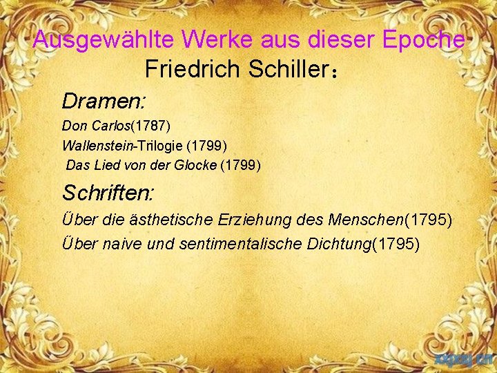 Ausgewählte Werke aus dieser Epoche Friedrich Schiller： Dramen: Don Carlos(1787) Wallenstein-Trilogie (1799) Das Lied