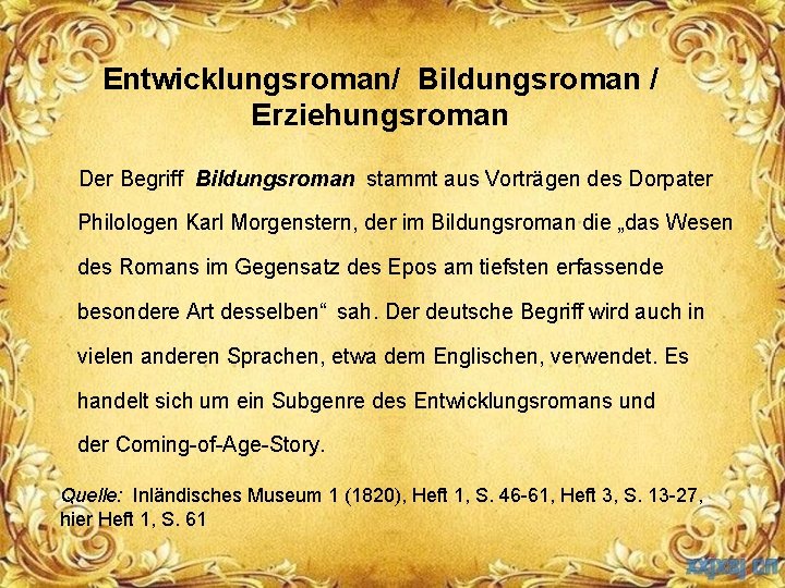 Entwicklungsroman/ Bildungsroman / Erziehungsroman Der Begriff Bildungsroman stammt aus Vorträgen des Dorpater Philologen Karl