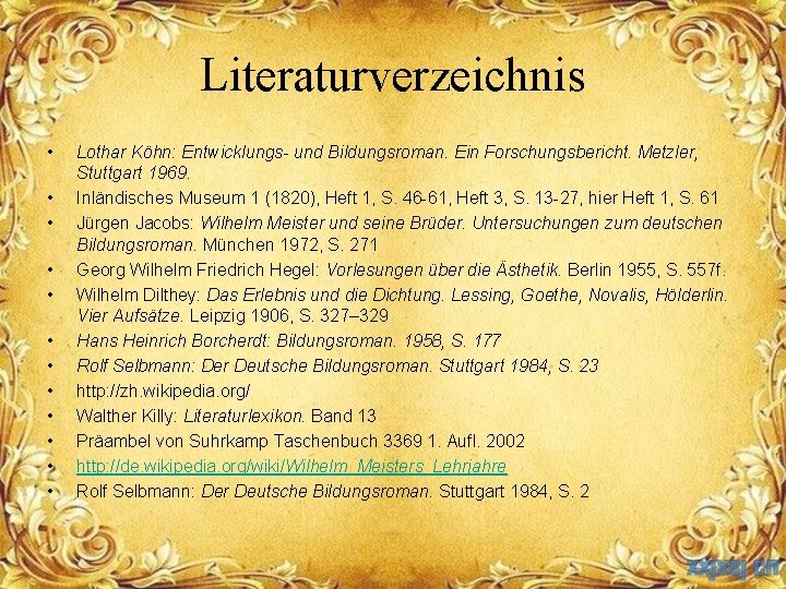 Literaturverzeichnis • • • Lothar Köhn: Entwicklungs- und Bildungsroman. Ein Forschungsbericht. Metzler, Stuttgart 1969.