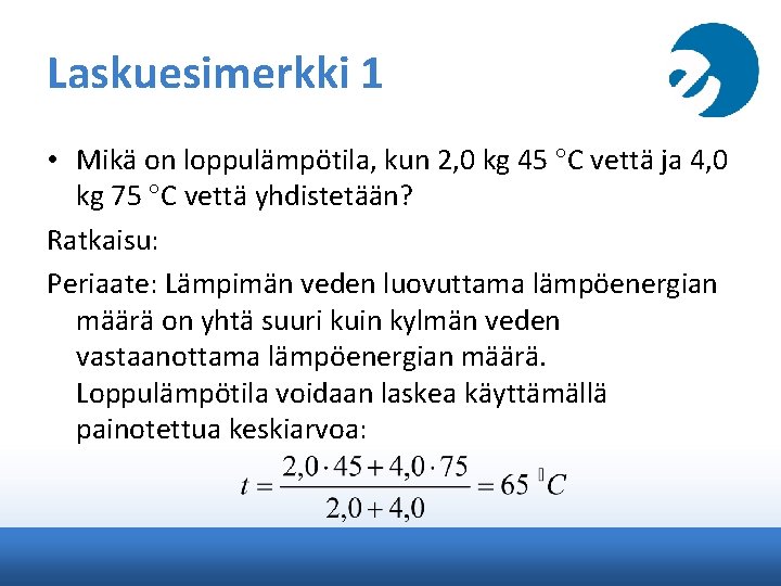 Laskuesimerkki 1 • Mikä on loppulämpötila, kun 2, 0 kg 45 C vettä ja