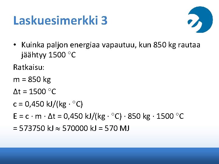 Laskuesimerkki 3 • Kuinka paljon energiaa vapautuu, kun 850 kg rautaa jäähtyy 1500 C