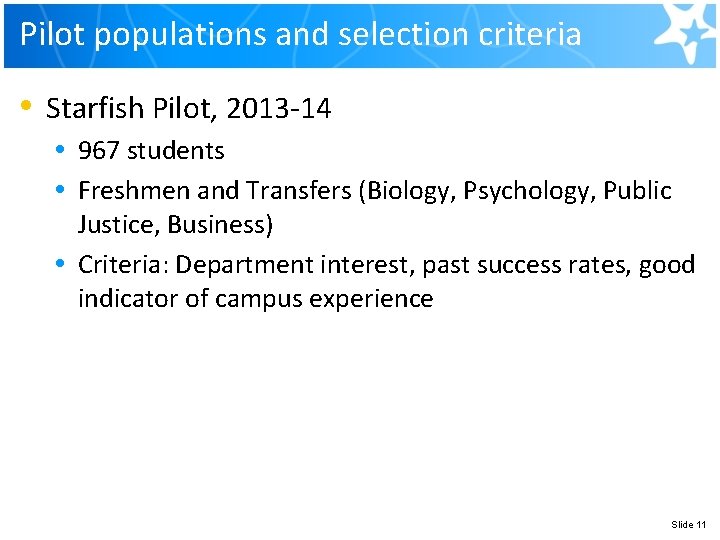 Pilot populations and selection criteria • Starfish Pilot, 2013 -14 • 967 students • Pilot populations and selection criteria • Starfish Pilot, 2013 -14 • 967 students •