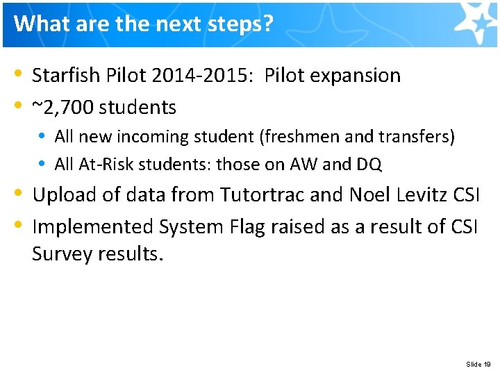 What are the next steps? • • Starfish Pilot 2014 -2015: Pilot expansion ~2, What are the next steps? • • Starfish Pilot 2014 -2015: Pilot expansion ~2,