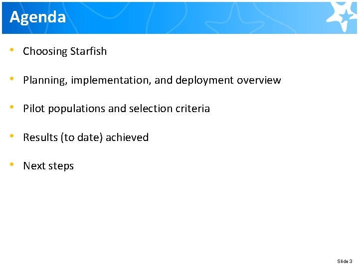 Agenda • Choosing Starfish • Planning, implementation, and deployment overview • Pilot populations and Agenda • Choosing Starfish • Planning, implementation, and deployment overview • Pilot populations and