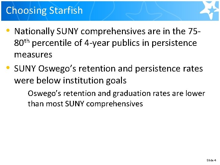 Choosing Starfish • • Nationally SUNY comprehensives are in the 7580 th percentile of Choosing Starfish • • Nationally SUNY comprehensives are in the 7580 th percentile of
