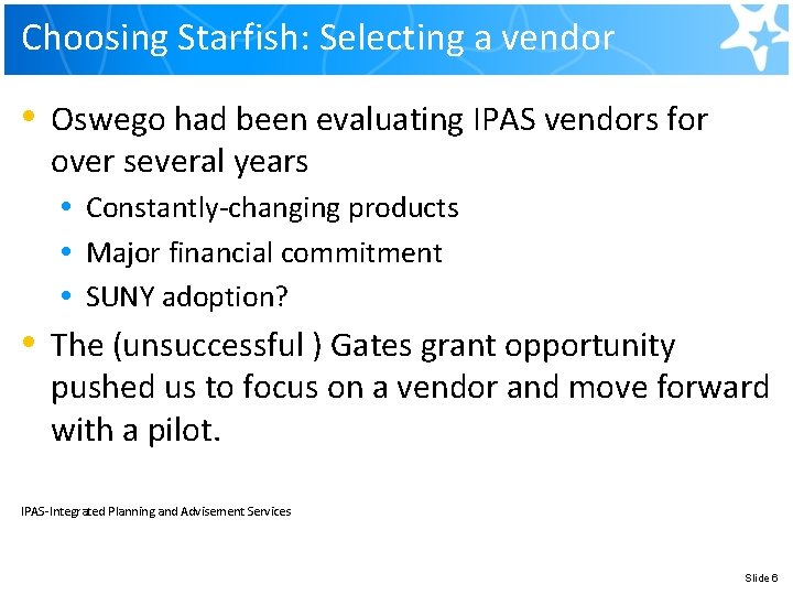 Choosing Starfish: Selecting a vendor • • Oswego had been evaluating IPAS vendors for Choosing Starfish: Selecting a vendor • • Oswego had been evaluating IPAS vendors for
