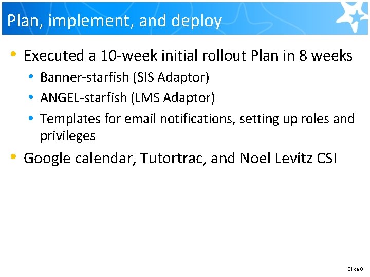 Plan, implement, and deploy • Executed a 10 -week initial rollout Plan in 8 Plan, implement, and deploy • Executed a 10 -week initial rollout Plan in 8