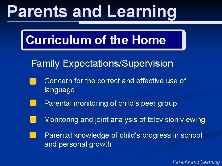 Parents and Learning Curriculum of the Home Family Expectations/Supervision Concern for the correct and