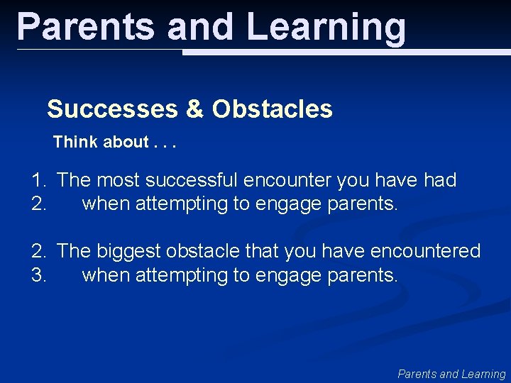 Parents and Learning Successes & Obstacles Think about. . . 1. The most successful