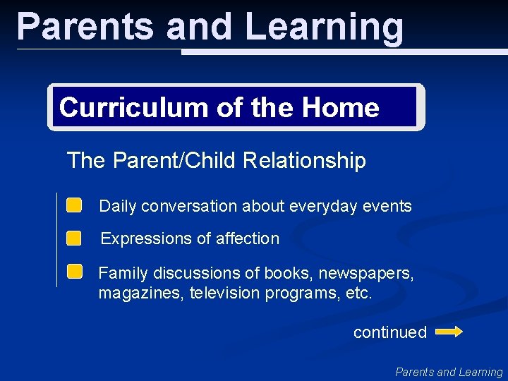 Parents and Learning Curriculum of the Home The Parent/Child Relationship Daily conversation about everyday