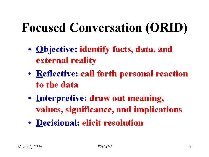 Focused Conversation (ORID) • Objective: identify facts, data, and external reality • Reflective: call