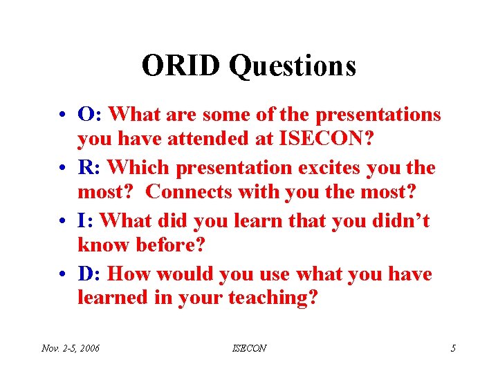 ORID Questions • O: What are some of the presentations you have attended at