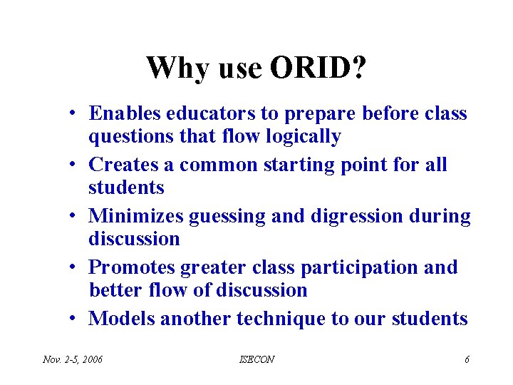 Why use ORID? • Enables educators to prepare before class questions that flow logically