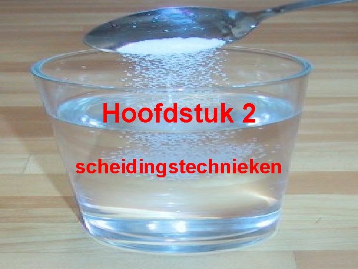 Hoofdstuk 2 scheidingstechnieken 