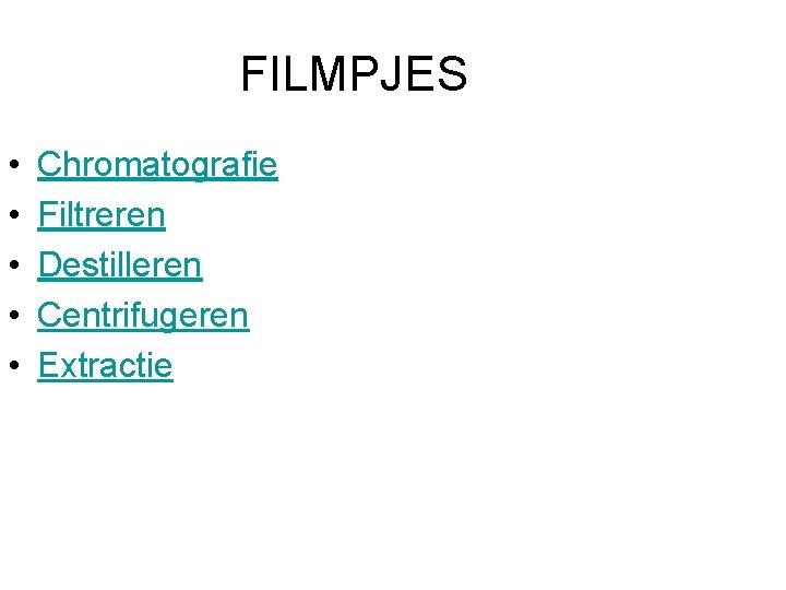 FILMPJES • • • Chromatografie Filtreren Destilleren Centrifugeren Extractie 