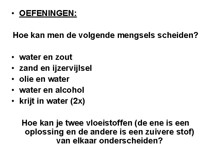  • OEFENINGEN: Hoe kan men de volgende mengsels scheiden? • • • water