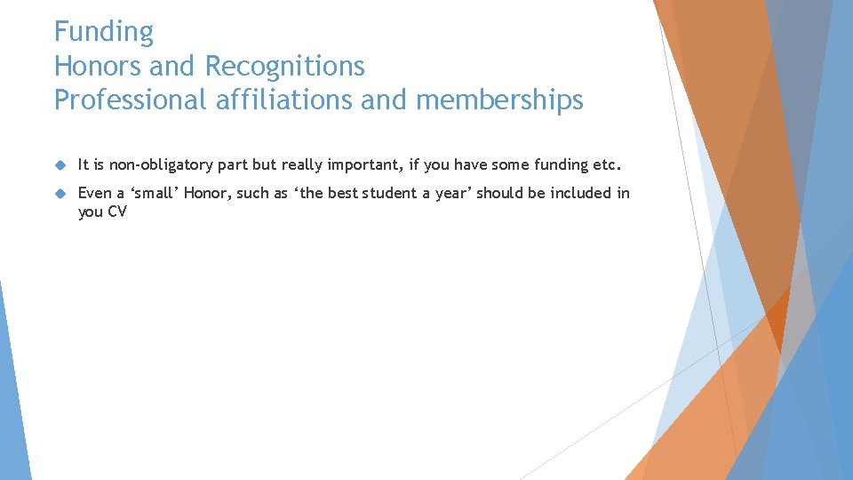 Funding Honors and Recognitions Professional affiliations and memberships It is non-obligatory part but really