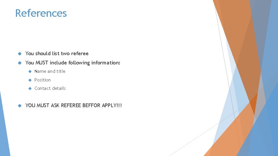 References You should list two referee You MUST include following information: Name and title