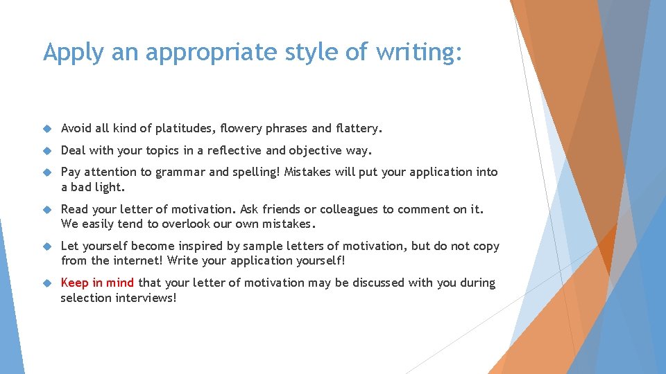 Apply an appropriate style of writing: Avoid all kind of platitudes, flowery phrases and
