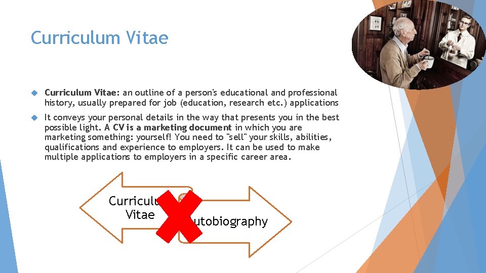 Curriculum Vitae Curriculum Vitae: an outline of a person's educational and professional history, usually